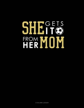 Paperback She Gets It From Her Mom (Soccer): 3 Column Ledger Book