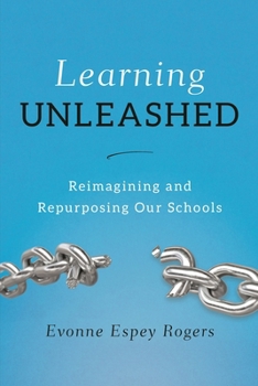 Paperback Learning Unleashed: Re-Imagining and Re-Purposing Our Schools Book