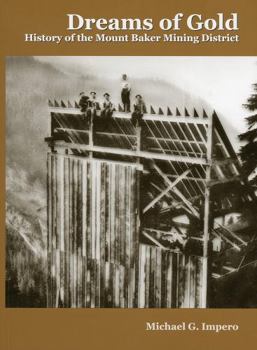 Paperback DREAMS OF GOLD: History of the Mount Baker Mining District. Book