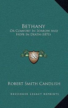 Paperback Bethany: Or Comfort In Sorrow And Hope In Death (1871) Book