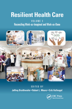 Paperback Resilient Health Care, Volume 3: Reconciling Work-as-Imagined and Work-as-Done Book