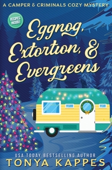 Paperback Eggnog, Extortion, and Evergreen: A Camper and Criminals Cozy Mystery Series Book 14 Book