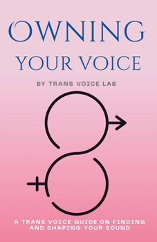 Paperback Own Your Voice: A Trans Voice Guide on Shaping and Finding Your Voice Book