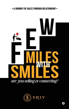 Hardcover Few Miles With Smiles: A Journey of Sales Through Relationship Book