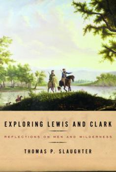 Hardcover Exploring Lewis and Clark: Reflections on Men and Wilderness Book