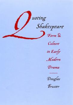 Hardcover Quoting Shakespeare: Form and Culture in Early Modern Drama Book