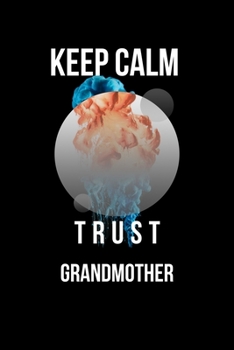 Keep Calm And Trust Your Grandmother: Lined Notebook / Journal Gift, 110 Pages, 6x9, Soft Cover, Matte Finish