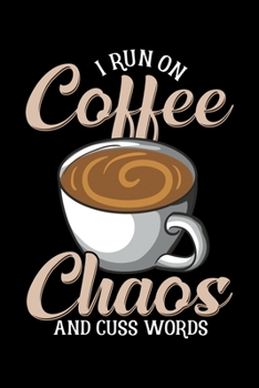 I Run On Coffee Chaos and Cuss Words: Cute & Funny I Run On Coffee Chaos And Cuss Words Blank Composition Notebook for Journaling & Writing (120 Lined Pages, 6 x 9)