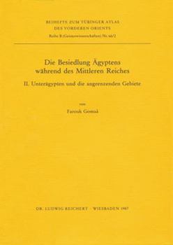 Die Besiedlung Agyptens Wahrend des Mittleren Reiches : II. Unteragypten und Die Angrenzenden Gebiete