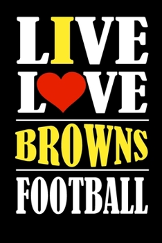 Paperback Live Love Browns Football: This Journal is for BROWNS fans and it WILL Help you to organize your life and to work on your goals: Passeword tracke Book