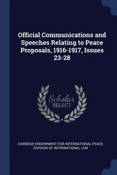 Paperback Official Communications and Speeches Relating to Peace Proposals, 1916-1917, Issues 23-28 Book