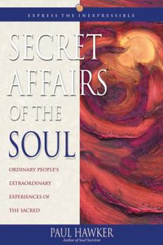 Paperback Secret Affairs of the Soul: Ordinary People's Extraordinary Experiences of the Sacred Book