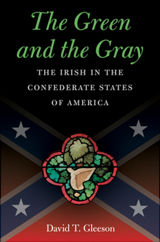 The Green and the Gray: The Irish in the Confederate States of America - Book  of the Civil War America