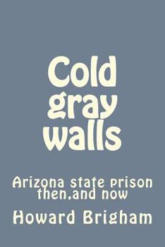 Cold gray walls: Arizona state prison then,and now