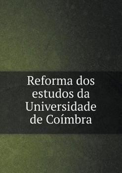 Paperback Reforma dos estudos da Universidade de Co?mbra [Portuguese] Book