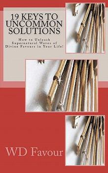 Paperback 19 Keys to Uncommon Solutions: How to Unleash Supernatural Waves of Divine Favours in Your Life! Book