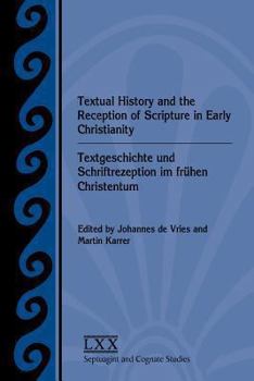 Textual History and the Reception of Scripture in Early Christianity: Textgeschichte Und Schriftrezeption Im Frhen Christentum
