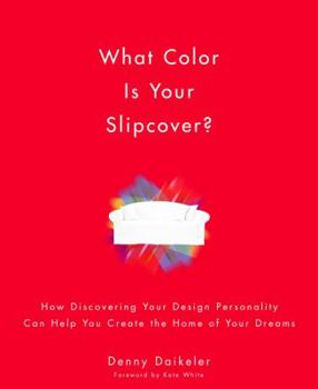 Paperback What Color Is Your Slipcover?: How Discovering Your Design Personality Can Help You Create the Home of Your Dreams Book