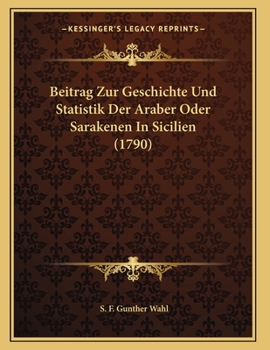 Paperback Beitrag Zur Geschichte Und Statistik Der Araber Oder Sarakenen In Sicilien (1790) [German] Book