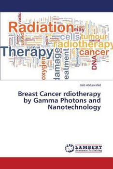 Paperback Breast Cancer Rdiotherapy by Gamma Photons and Nanotechnology Book