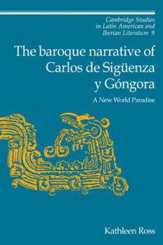 The Baroque Narrative of Carlos de Sig�enza Y G�ngora: A New World Paradise