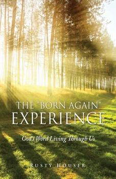 Paperback The "Born Again" Experience: God's Word Living Through Us Book