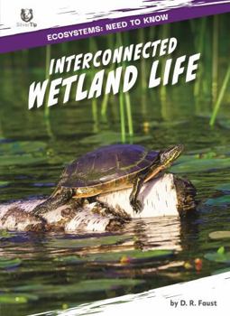 Interconnected Wetland Life (Ecosystems: Need to Know)