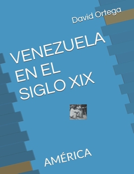 VENEZUELA EN EL SIGLO XIX: AMÉRICA (Historia del continente americano)