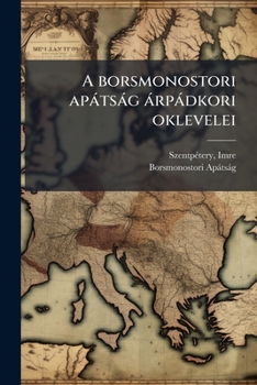 Paperback A borsmonostori apátság árpádkori oklevelei [Hungarian] Book
