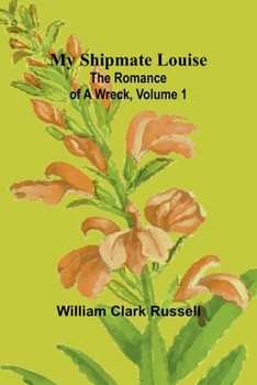 Paperback My Shipmate Louise: The Romance of a Wreck, Volume 1 Book