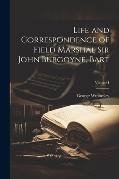 Paperback Life and Correspondence of Field Marshal Sir John Burgoyne, Bart; Volume I Book