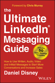 Hardcover The Ultimate Linkedin Messaging Guide: How to Use Written, Audio, Video and Inmail Messages to Start More Conversations and Increase Sales Book