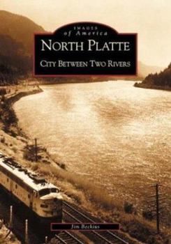 North Platte: City Between Two Rivers - Book  of the Images of America: Nebraska