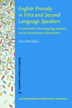 Hardcover English Prosody in First and Second Language Speakers: A Contrastive Interlanguage Analysis Across Intonational Dimensions (Studies in Corpus Linguistics, 120) Book