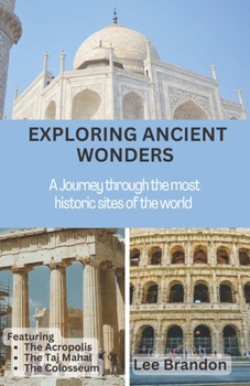 Paperback Exploring Ancient Wonders: A Journey through the most historic sites of the world Book