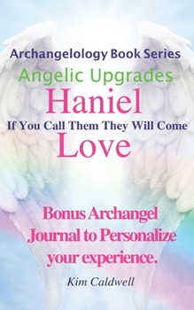 Paperback Archangelology, Haniel, Love: If You Call Them They Will Come Book
