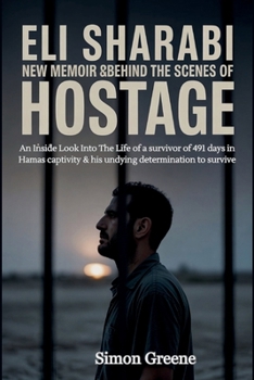 Eli Sharabi New Memoir & Behind The Scenes Of Hostage: An Inside Look Into The Life of a survivor of 491 days in Hamas captivity & his undying determination to survive.