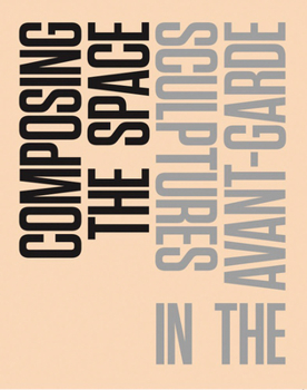 Paperback Composing the Space: Sculptures in the Avant-Garde: A Reader / Anthology Book