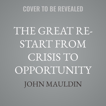 The Great Re-Start from Crisis to Opportunity: How to Successfully Navigate the Coming Social, Geopolitical and Economic Cycles