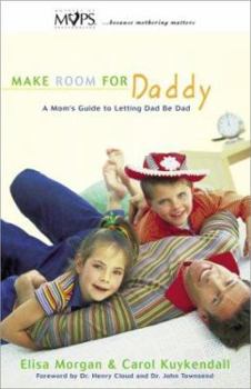 Paperback Make Room for Daddy: A Mom's Guide to Letting Dad Be Dad Book