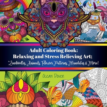 Paperback Adult Coloring Book: Relaxing and Stress Relieving Art; Zendoodles, Animals, Flower Patterns, Mandalas & More! Book