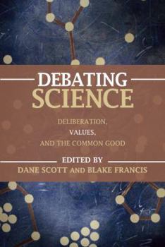 Paperback Debating Science: Deliberation, Values, and the Common Good Book