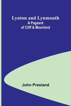 Lynton and Lynmouth A Pageant of Cliff & Moorland
