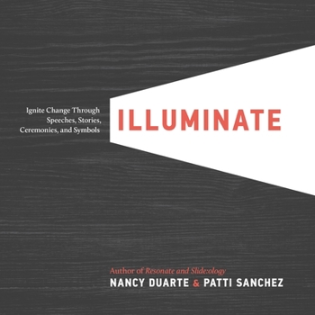 Hardcover Illuminate: Ignite Change Through Speeches, Stories, Ceremonies, and Symbols Book