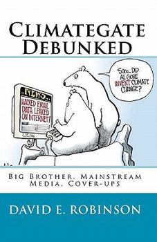 Paperback Climategate Debunked: Big Brother, Mainstream Media, Cover-ups Book