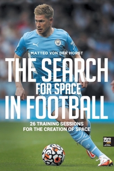 Paperback The Search for Space in Football: 26 Training Sessions for the Creation of Space Book
