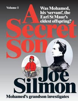 A Secret Son: Was Mohamed, His 'servant', the Earl St Maur's Eldest Offspring? Mohamed's Grandson Investigates.