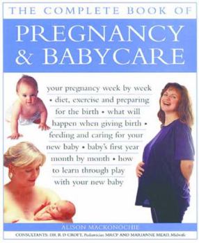 Paperback The Complete Book of Pregnancy & Babycare: Your Pregnancy Week by Week; Diet, Exercise and Preparing for the Birth; What Will Happen When Giving Nirth Book