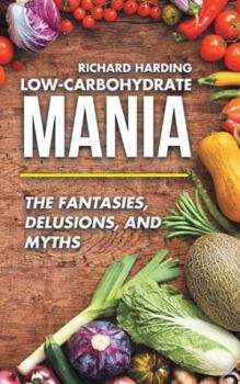 Paperback Low-Carbohydrate Mania: The Fantasies, Delusions, and Myths Book