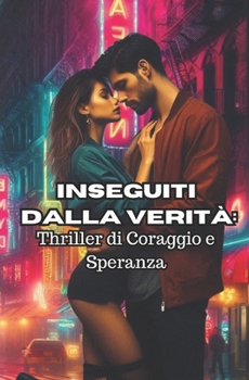 Paperback Inseguiti dalla Verità: Thriller di Coraggio e Speranza [Italian] Book